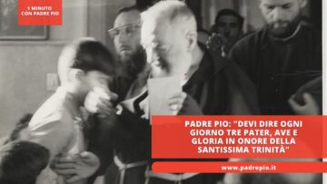 Padre Pio: Devi Dire Ogni Giorno Tre Pater, Ave E Gloria In Onore Della Santissima Trinità