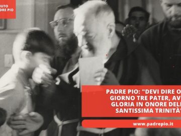 Padre Pio: Devi Dire Ogni Giorno Tre Pater, Ave E Gloria In Onore Della Santissima Trinità