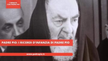 Padre Pio: I Ricordi D’infanzia Di Padre Pio