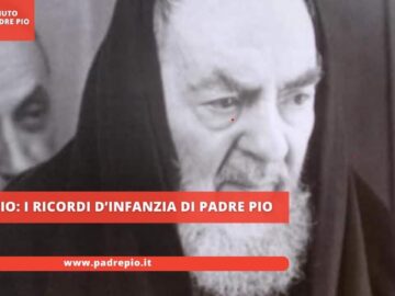 Padre Pio: I Ricordi D’infanzia Di Padre Pio