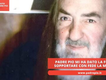 Padre Pio Mi Ha Dato La Forza Di Sopportare Con Fede La Malattia