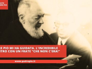 Padre Pio Mi Ha Guidata. Lincredibile Incontro Con Un Frate Che Non Cera!
