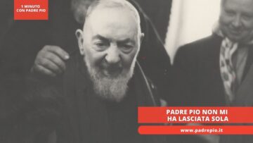 Padre Pio Non Mi Ha Lasciata Sola