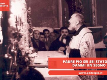 Padre Pio Sei Sei Stato Tu, Dammi Un Segno