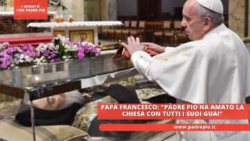 Papa Francesco: Padre Pio Ha Amato La Chiesa Con Tutti I Suoi Guai
