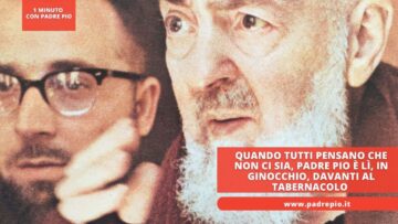 Quando Tutti Pensano Che Non Ci Sia, Padre Pio è Lì, In Ginocchio, Davanti Al Tabernacolo