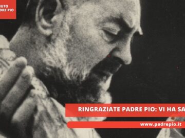 Ringraziate Padre Pio: Vi Ha Salvato