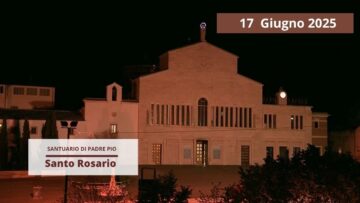 Santo Rosario – 17 Giugno 2025 (fr. Rocco Tummolo)