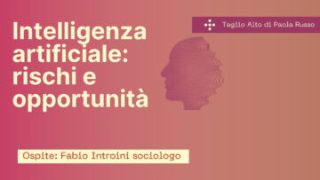 Intelligenza Artificiale: Rischi E Opportunità