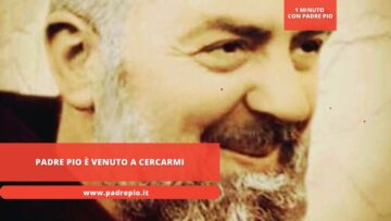Padre Pio è Venuto A Cercarmi