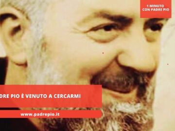 Padre Pio è Venuto A Cercarmi