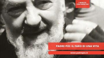 Padre Pio: Il Faro Di Una Vita