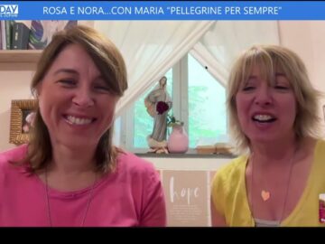 Rosa E Nora…Con Maria ”Pellegrine Per Sempre” (Just Today 15 Ottobre 2025)