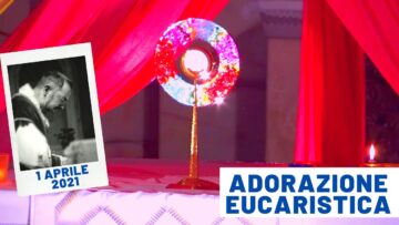 🔴 Adorazione Eucaristica 1 Aprile 2021 – Fra Pasquale Cianci