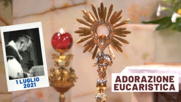 🔴 Adorazione Eucaristica – 1 Luglio 2021 (fr. Carlo M. Laborde)
