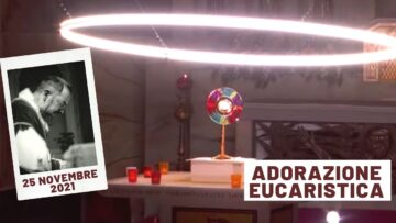 🔴 Adorazione Eucaristica – 25 Novembre 2021 (fr Pasquale Cianci)