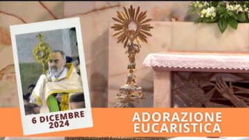 Adorazione Eucaristica – 6 Dicembre 2024 – Fr. Francesco Vilayl