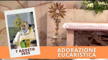 Adorazione Eucaristica 7 Agosto 2025 ( Fr Rinaldo Totaro)