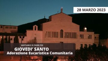 Adorazione Eucaristica Comunitaria – 28 Marzo 2024 (fr. Nicola Monopoli)