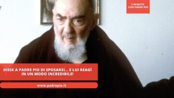 Disse A Padre Pio Di Sposarsi… E Lui Reagì In Un Modo Incredibile!