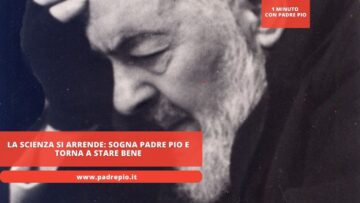 La Scienza Si Arrende: Sogna Padre Pio E Torna A Stare Bene