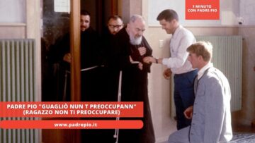 Padre Pio Guagliò Nun T Preoccupann (Ragazzo Non Ti Preoccupare)
