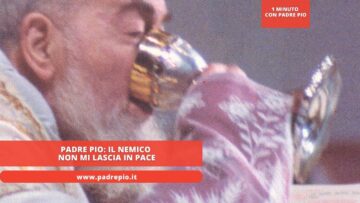 Padre Pio: Il Nemico Non Mi Lascia In Pace