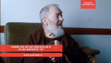 Padre Pio Mi Ha Cercata Ed Io Ho Risposto Si