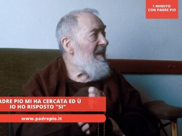 Padre Pio Mi Ha Cercata Ed Io Ho Risposto Si