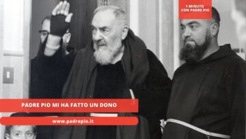 Padre Pio Mi Ha Fatto Un Dono
