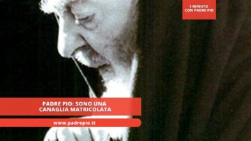 Padre Pio: Sono Una Canaglia Matricolata