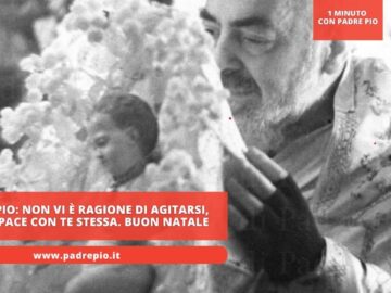 Padre Pio: Non Vi è Ragione Di Agitarsi, Vivi In Pace Con Te Stessa. Buon Natale