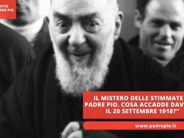 Il Mistero Delle Stimmate Di Padre Pio. Cosa Accadde Davvero Il 20 Settembre 1918?”