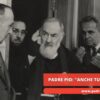Padre Pio: Anche Tu Qui Da Me?