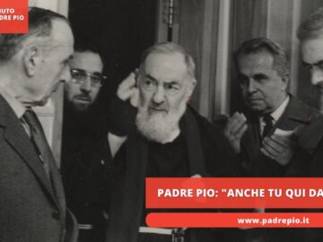 Padre Pio: Anche Tu Qui Da Me?
