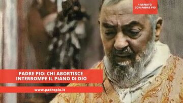 Padre Pio: Chi Abortisce Interrompe Il Piano Di Dio