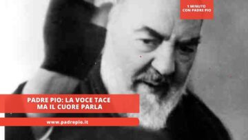 Padre Pio: La Voce Tace Ma Il Cuore Parla