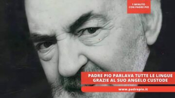 Padre Pio Parlava Tutte Le Lingue Grazie Al Suo Angelo Custode