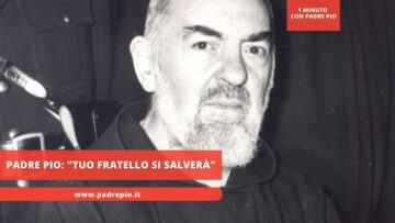 Padre Pio: Tuo Fratello Si Salverà