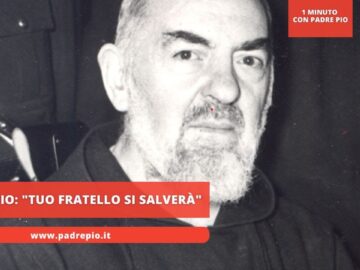 Padre Pio: Tuo Fratello Si Salverà