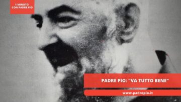 Padre Pio: Va Tutto Bene