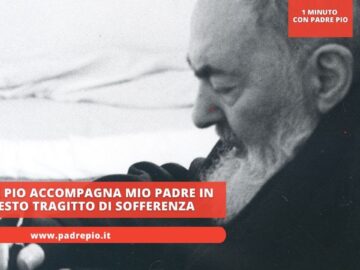 Padre Pio Accompagna Mio Padre In Questo Tragitto Di Sofferenza