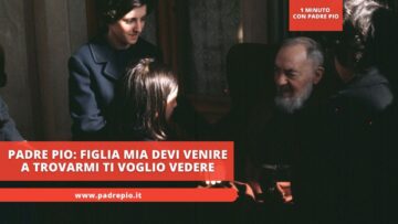 Padre Pio: Figlia Mia Devi Venire A Trovarmi Ti Voglio Vedere Stefania