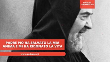Padre Pio Ha Salvato La Mia Anima E Mi Ha Ridonato La Vita