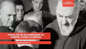 Padre Pio Mi Accompagna Da Sempre, E Non Lo Sapevo
