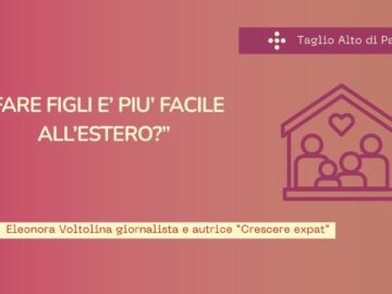 FARE FIGLI E’ PIU’ FACILE ALL’ESTERO? Eleonora Voltolina Giornalista E Autrice “Crescere Expat”