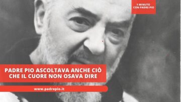 Padre Pio Ascoltava Anche Ciò Che Il Cuore Non Osava Dire