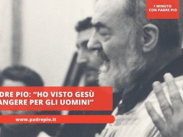 Padre Pio: Ho Visto Gesù Piangere Per Gli Uomini
