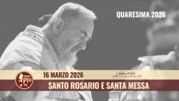 Santo Rosario E Santa Messa – 16 Marzo 2026 (fr. Antonio Pompilio)