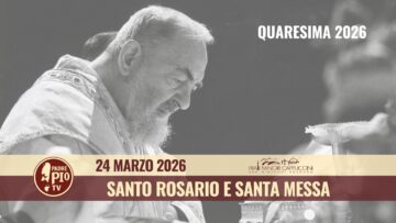 Santo Rosario E Santa Messa – 24 Marzo 2026 (fr. Mauro Scoccia)